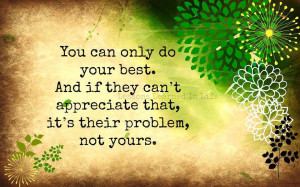 You can only do your best and if they can’t…..