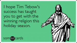 hope Tim Tebow's success has taught you to get with the winning ...