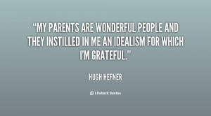 My parents are wonderful people and they instilled in me an idealism ...