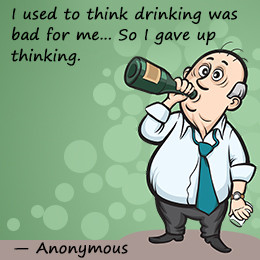 Here's a funny take on alcoholism. Read these funny quotes on alcohol ...