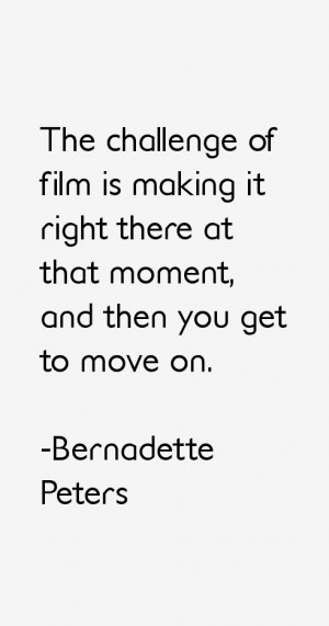 The challenge of film is making it right there at that moment and