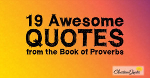 19 Awesome Quotes from the Book of Proverbs