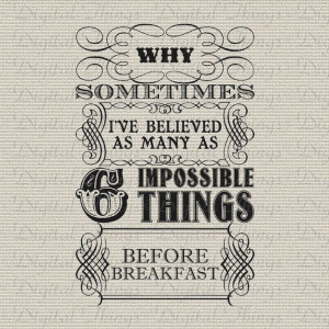 Alice In Wonderland Queen Quote Six Impossible Things Print Digital ...