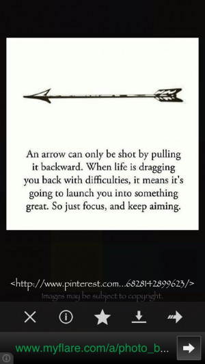 An arrow can only be shot.... Never give up. Even if it's hard, you're ...