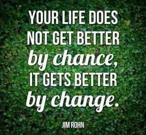 Your Life Does Not Get Better By Chance, It Gets Better By Chance