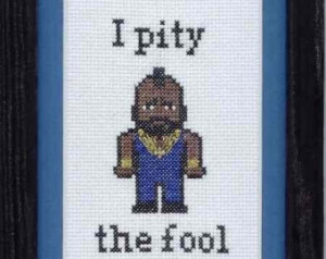 Mr T- I Pity the Fool Cross Stitch