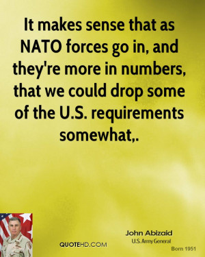 It makes sense that as NATO forces go in, and they're more in numbers ...