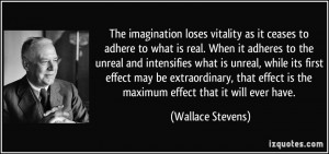 The imagination loses vitality as it ceases to adhere to what is real ...