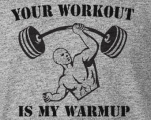Your Workout is my warmup Funny Gym Rat Bully Excercise Fitness Gift T ...