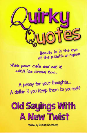 Quirk Quotes Old sayings with a new twist