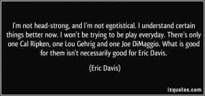 ... is good for them isn't necessarily good for Eric Davis. - Eric Davis