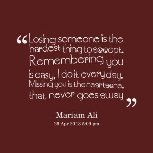 Quotes Picture losing someone is the hardest thing to accept