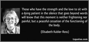 Those who have the strength and the love to sit with a dying patient ...