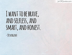 want to be brave and selfless and smart and honest i want to be brave ...