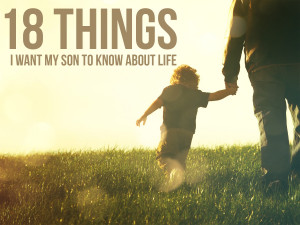 18 Things I Want My Son to Know About Life