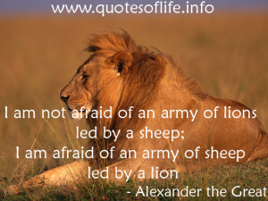 ... lions led by a sheep; I am afraid of an army of sheep led by a lion