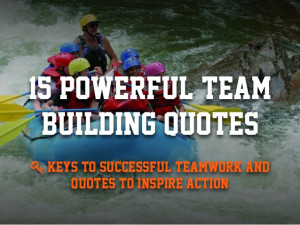 Powerful Team Building Quotes Keys to Successful Teamwork and Quotes ...