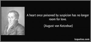 heart once poisoned by suspicion has no longer room for love ...