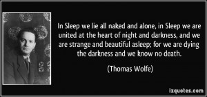 lie all naked and alone, in Sleep we are united at the heart of night ...