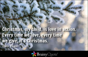 ... in action. Every time we love, every time we give, it's Christmas