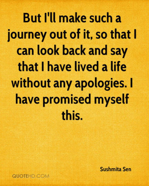 But I'll make such a journey out of it, so that I can look back and ...