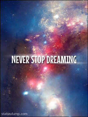 Never Stop Dreaming – inspirational quote