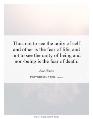 ... unity of being and non-being is the fear of death. Picture Quote #1
