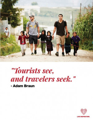 Tourists see, and travelers seek.