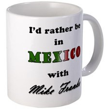 Rather Be In Mexico With Mike Franks Mugs for