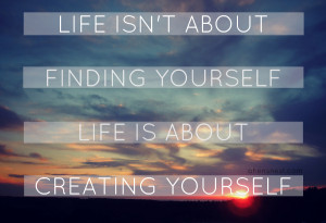 ... finding yourself life is about creating yourself george bernard shaw