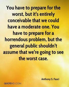 ... public shouldn't assume that we're going to see the worst case