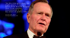 George H.W. Bush Quotes As his vice president for eight years, I ...