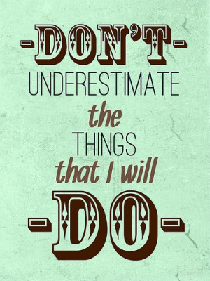 Don't underestimate the things I will do!