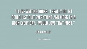 quote-Donald-Miller-i-love-writing-books-i-really-222297.png