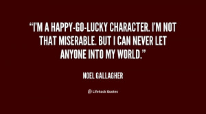 quote-Noel-Gallagher-im-a-happy-go-lucky-character-im-not-that-15262 ...