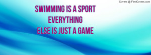 swimming is a sport everythingelse is just a game , Pictures