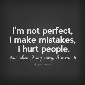 ... Hurt People. But When I Say Sorry I Mean It ~ Apology Quote