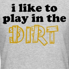 like to play in the dirt designed by personalized