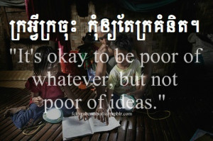 Khmer Proverbs: “ Kror a-vey kror chos, kom ouy te’ kror kkumnet ...
