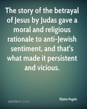 elaine pagels quote the story of the betrayal of jesus by judas gave