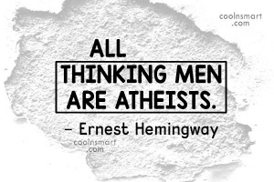 Quote: All thinking men are atheists. – Ernest...