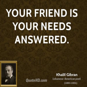 khalil-gibran-khalil-gibran-your-friend-is-your-needs.jpg