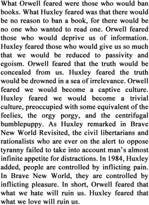 The difference between Orwell (1984) and Huxley (Brave New World).