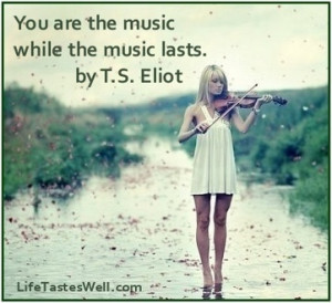 music while the music lasts. T.S. Eliot Famous quotes | Picture Quotes ...