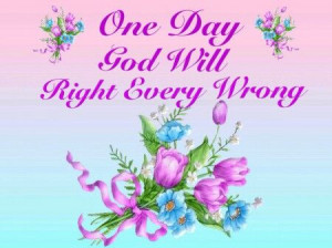 One Day God Will Right Every Wrong