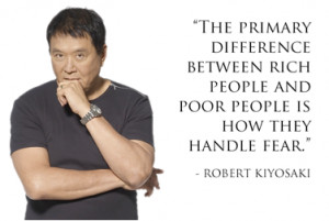 ... people and poor people is how they handle fear. – Robert Kiyosaki