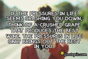If The Pressures In Life Seems Crushing You Down, Think Of A Crushed ...