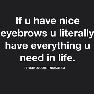 Just saying #phuckyoquotes #eyebrowsituation #naturel # ...