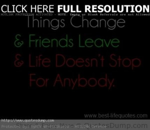 ... change and friends leave life doesnt stop for anybody life quote