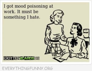 funny quote mood poisoning at work something i hate